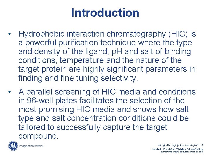 Introduction • Hydrophobic interaction chromatography (HIC) is a powerful purification technique where the type