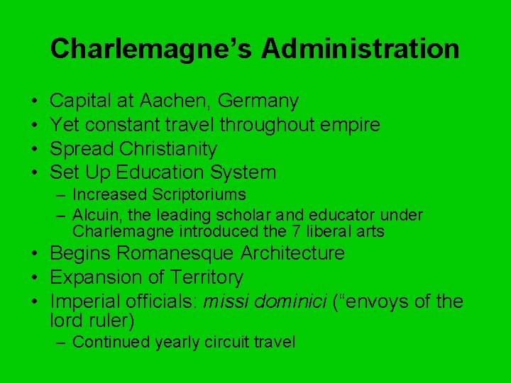 Charlemagne’s Administration • • Capital at Aachen, Germany Yet constant travel throughout empire Spread