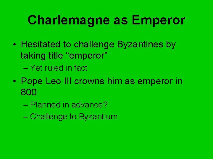 Charlemagne as Emperor • Hesitated to challenge Byzantines by taking title “emperor” – Yet