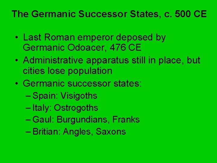 The Germanic Successor States, c. 500 CE • Last Roman emperor deposed by Germanic