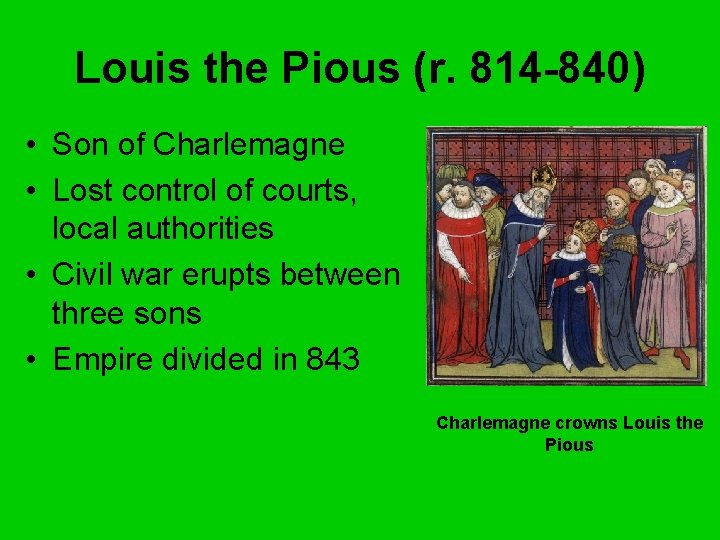 Louis the Pious (r. 814 -840) • Son of Charlemagne • Lost control of Louis the Pious (r. 814 -840) • Son of Charlemagne • Lost control of