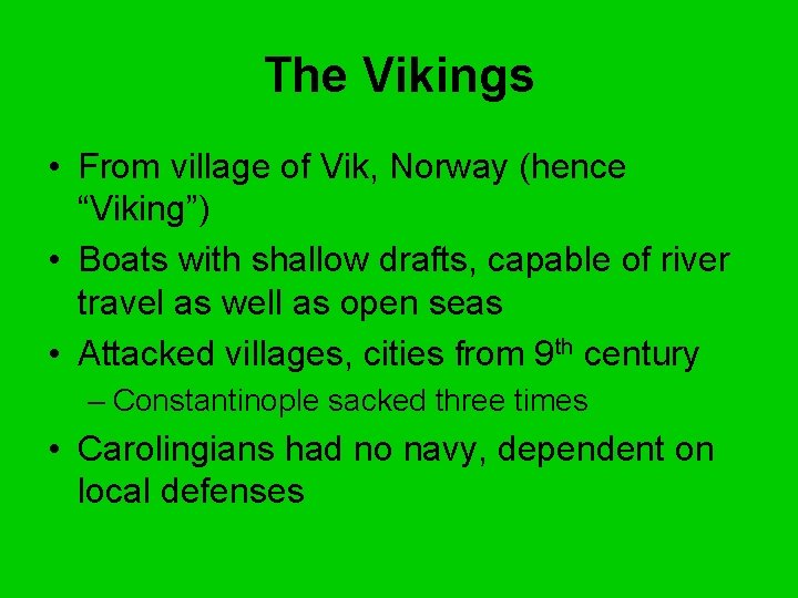 The Vikings • From village of Vik, Norway (hence “Viking”) • Boats with shallow