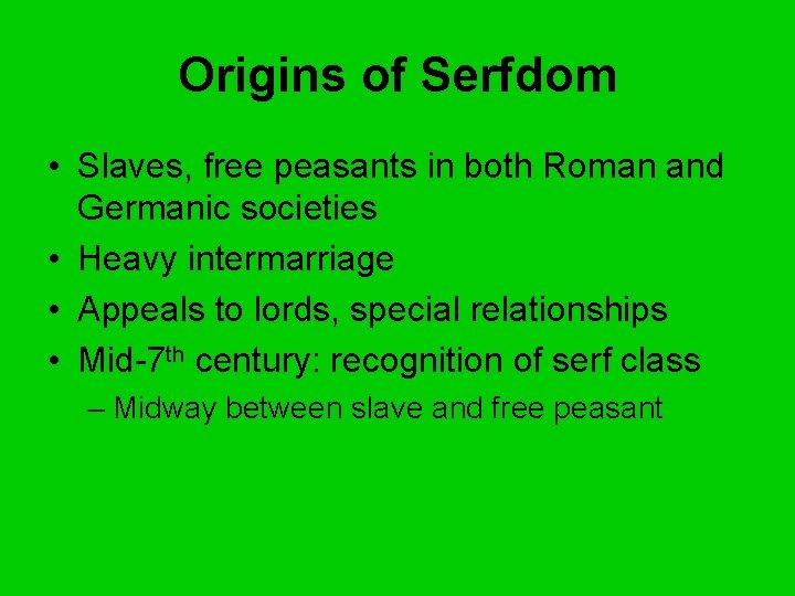 Origins of Serfdom • Slaves, free peasants in both Roman and Germanic societies •
