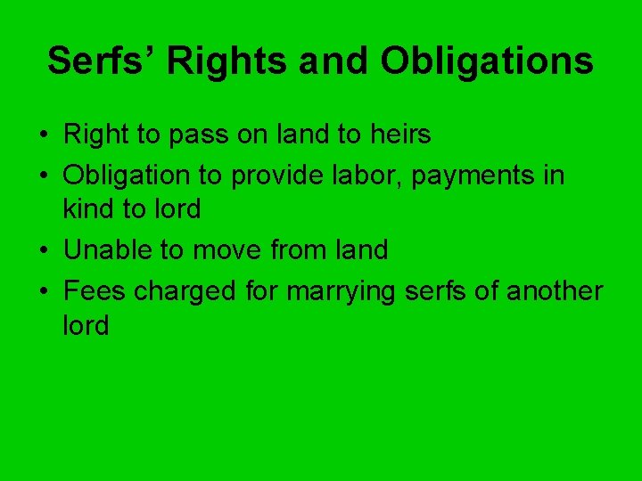 Serfs’ Rights and Obligations • Right to pass on land to heirs • Obligation Serfs’ Rights and Obligations • Right to pass on land to heirs • Obligation