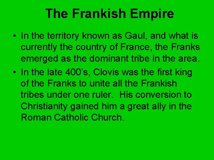 The Frankish Empire • In the territory known as Gaul, and what is currently