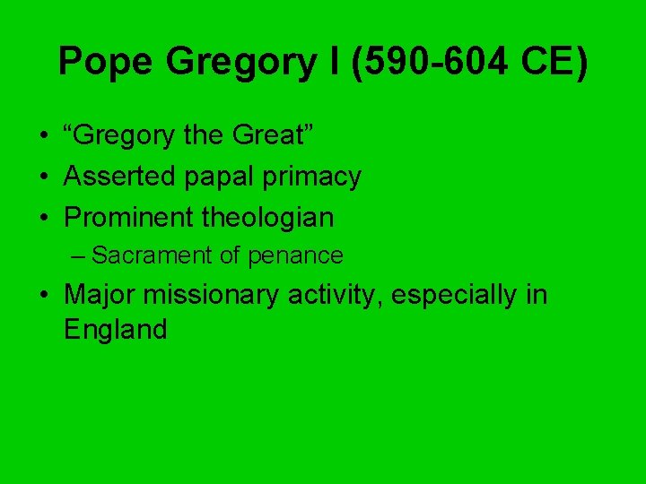 Pope Gregory I (590 -604 CE) • “Gregory the Great” • Asserted papal primacy