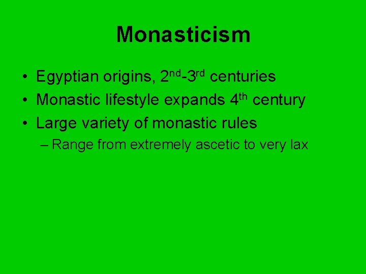 Monasticism • Egyptian origins, 2 nd-3 rd centuries • Monastic lifestyle expands 4 th