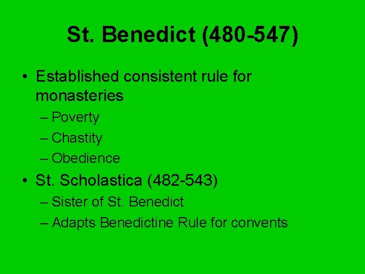 St. Benedict (480 -547) • Established consistent rule for monasteries – Poverty – Chastity