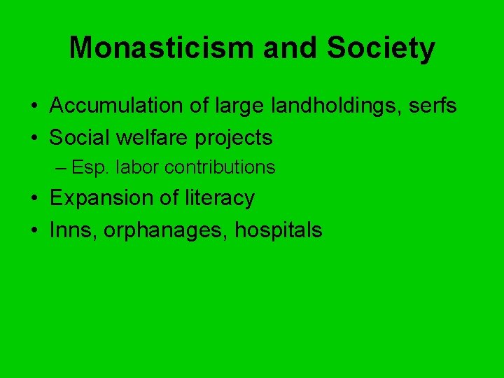 Monasticism and Society • Accumulation of large landholdings, serfs • Social welfare projects –