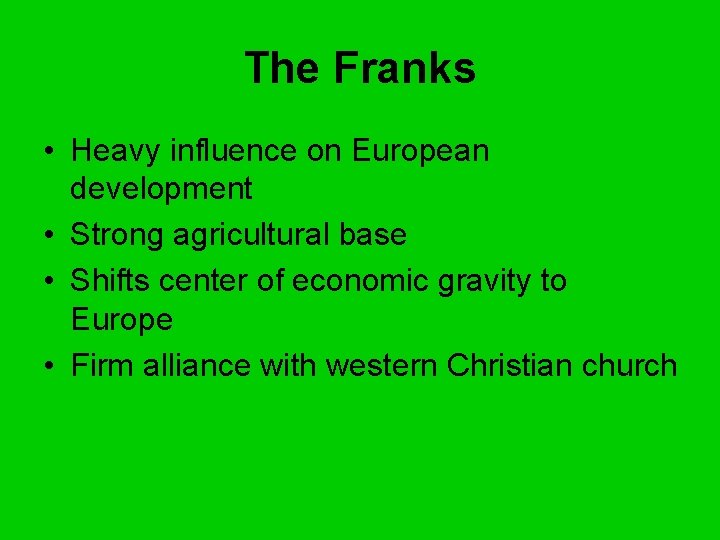 The Franks • Heavy influence on European development • Strong agricultural base • Shifts