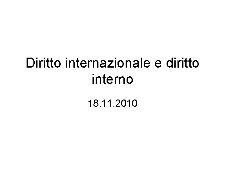 Diritto internazionale e diritto interno 18. 11. 2010 