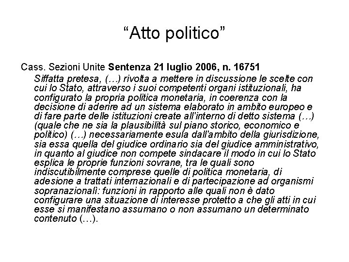 “Atto politico” Cass. Sezioni Unite Sentenza 21 luglio 2006, n. 16751 Siffatta pretesa, (…)