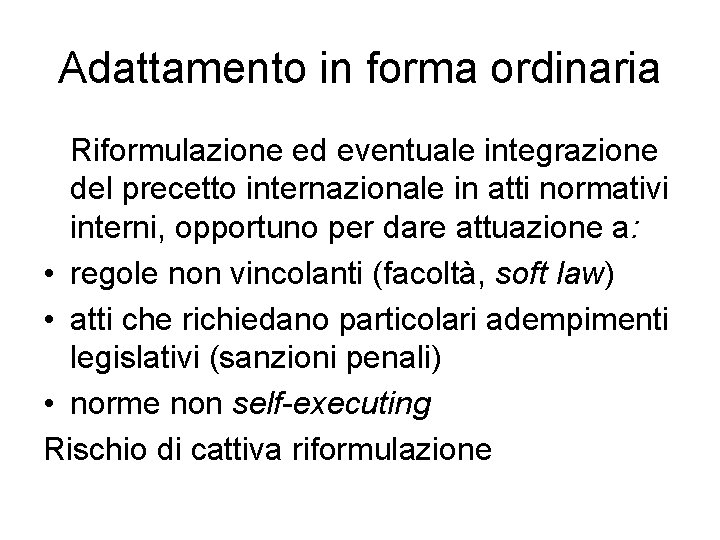 Adattamento in forma ordinaria Riformulazione ed eventuale integrazione del precetto internazionale in atti normativi