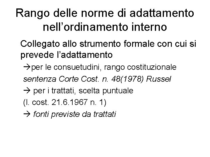 Rango delle norme di adattamento nell’ordinamento interno Collegato allo strumento formale con cui si