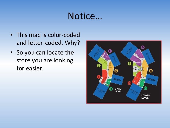 Notice… • This map is color-coded and letter-coded. Why? • So you can locate