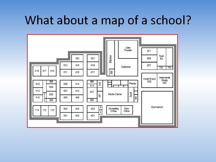 What about a map of a school? 