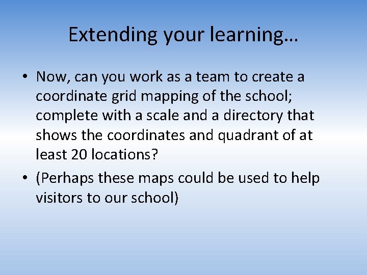 Extending your learning… • Now, can you work as a team to create a