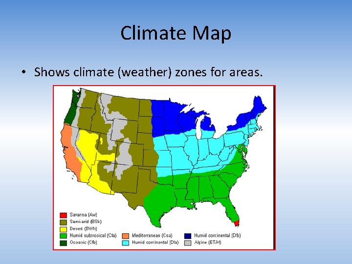 Climate Map • Shows climate (weather) zones for areas. 