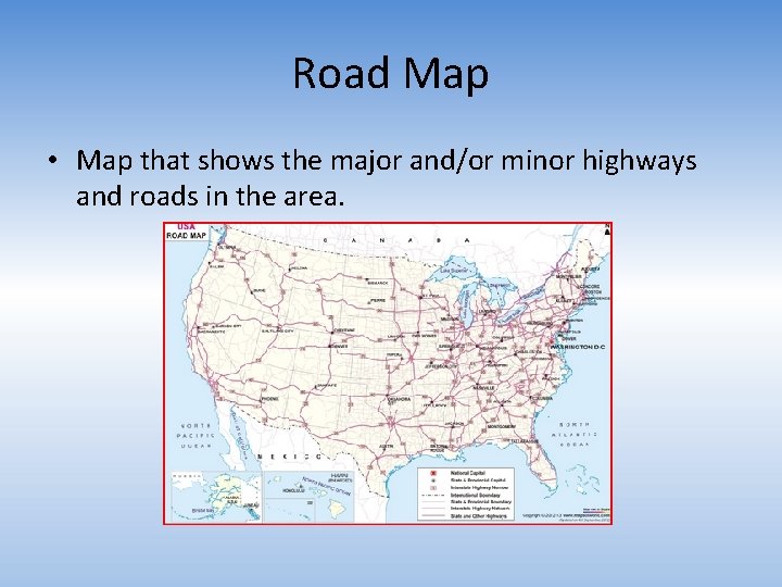 Road Map • Map that shows the major and/or minor highways and roads in