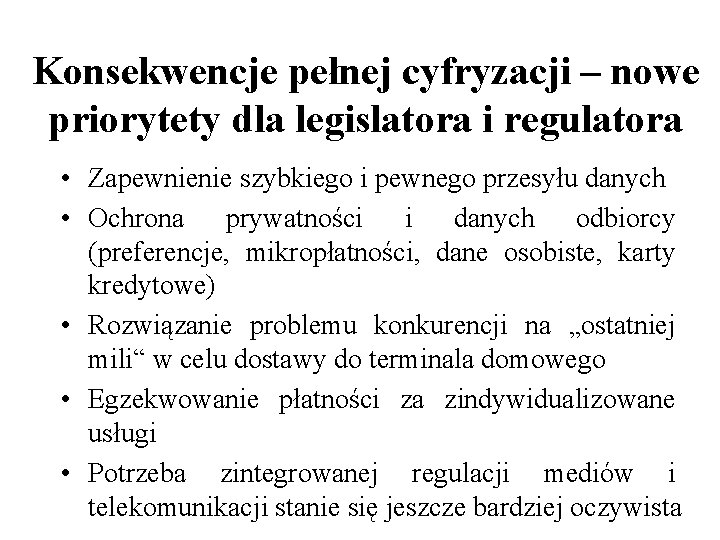Konsekwencje pełnej cyfryzacji – nowe priorytety dla legislatora i regulatora • Zapewnienie szybkiego i