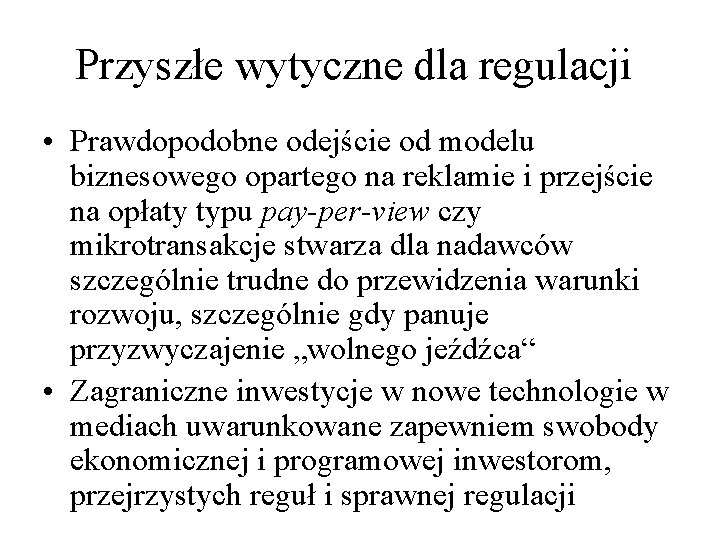 Przyszłe wytyczne dla regulacji • Prawdopodobne odejście od modelu biznesowego opartego na reklamie i