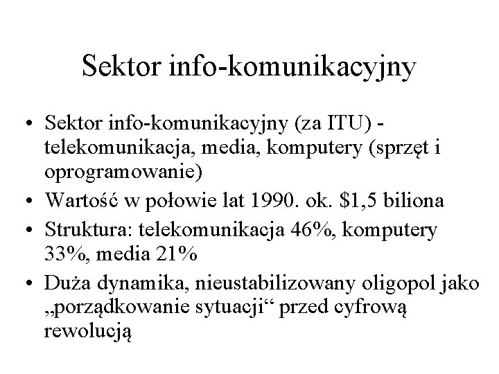 Sektor info-komunikacyjny • Sektor info-komunikacyjny (za ITU) telekomunikacja, media, komputery (sprzęt i oprogramowanie) •