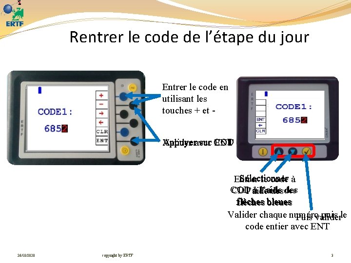 Rentrer le code de l’étape du jour Entrer le code en utilisant les touches