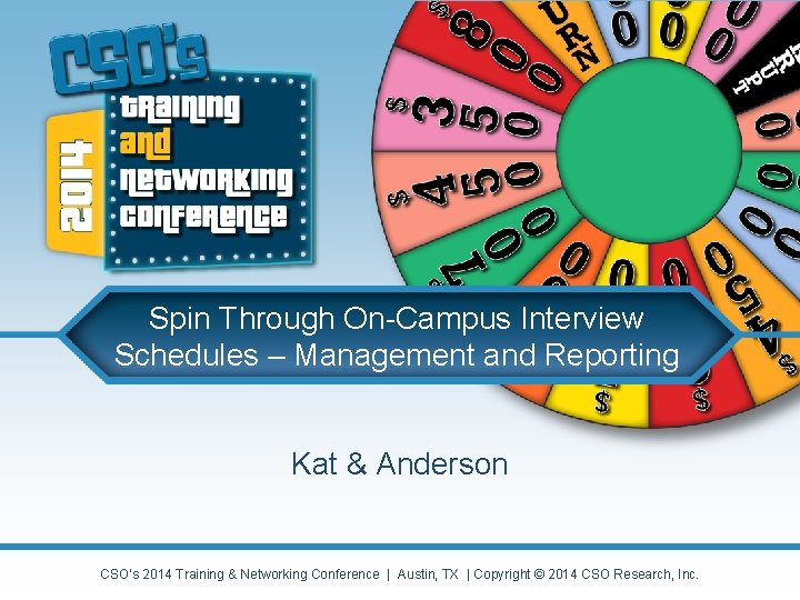 Spin Through On-Campus Interview Schedules – Management and Reporting Kat & Anderson CSO’s 2014 Spin Through On-Campus Interview Schedules – Management and Reporting Kat & Anderson CSO’s 2014