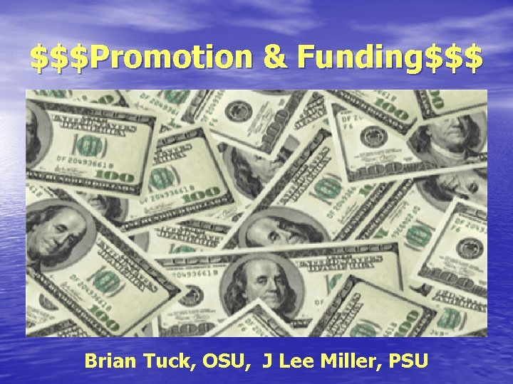 $$$Promotion & Funding$$$ Brian Tuck, OSU, J Lee Miller, PSU 