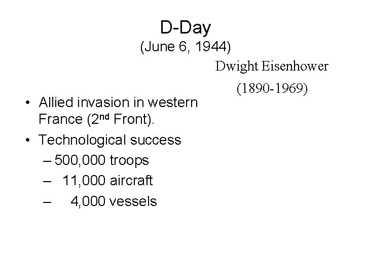 D-Day (June 6, 1944) Dwight Eisenhower • Allied invasion in western France (2 nd