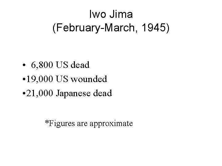 Iwo Jima (February-March, 1945) • 6, 800 US dead • 19, 000 US wounded