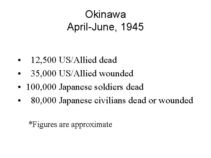 Okinawa April-June, 1945 • • 12, 500 US/Allied dead 35, 000 US/Allied wounded 100,