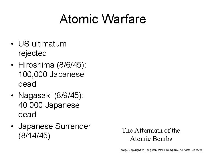 Atomic Warfare • US ultimatum rejected • Hiroshima (8/6/45): 100, 000 Japanese dead •