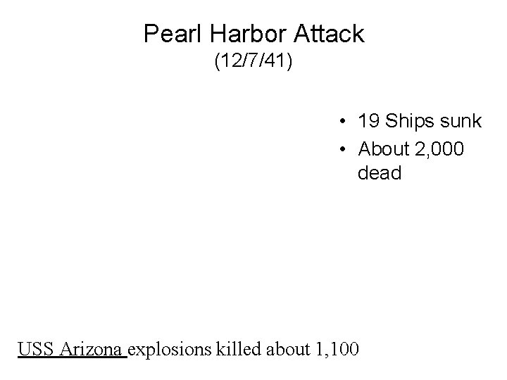 Pearl Harbor Attack (12/7/41) • 19 Ships sunk • About 2, 000 dead USS