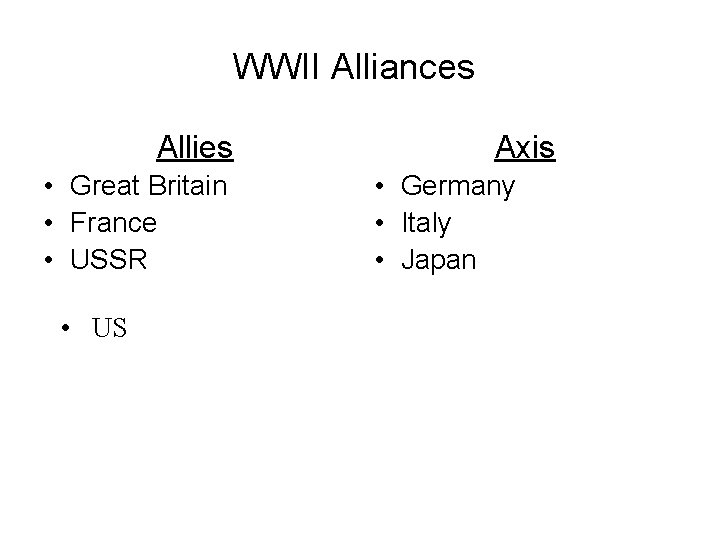 WWII Alliances Allies • Great Britain • France • USSR • US Axis •