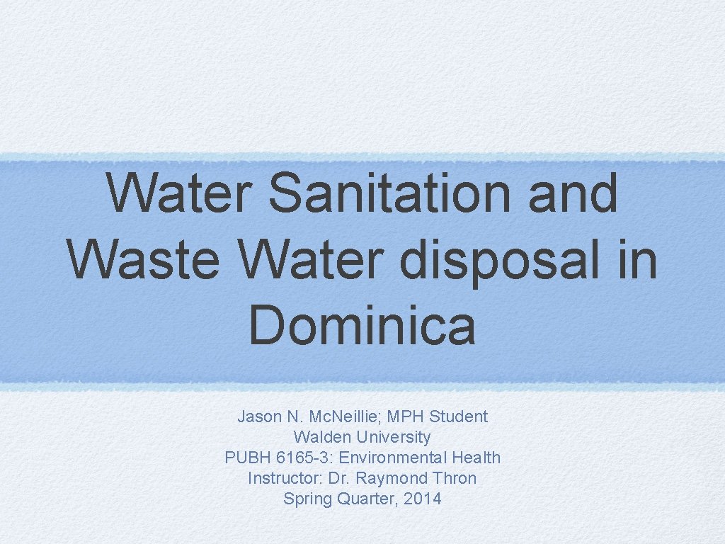 Water Sanitation and Waste Water disposal in Dominica Jason N. Mc. Neillie; MPH Student