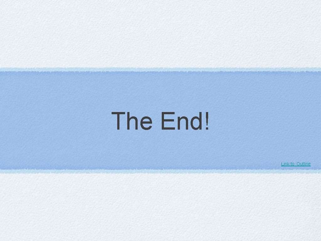 The End! Link to Outline 