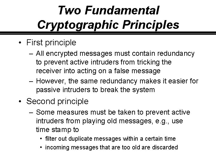 Two Fundamental Cryptographic Principles • First principle – All encrypted messages must contain redundancy