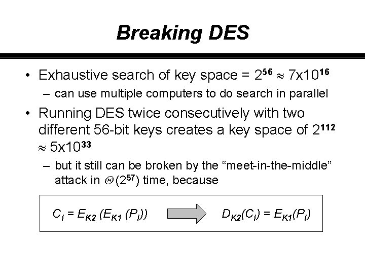 Breaking DES • Exhaustive search of key space = 256 » 7 x 1016