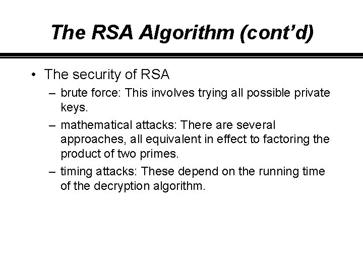 The RSA Algorithm (cont’d) • The security of RSA – brute force: This involves