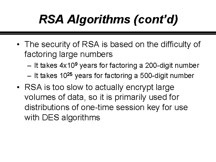 RSA Algorithms (cont’d) • The security of RSA is based on the difficulty of