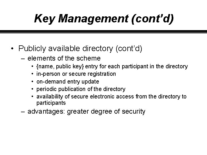 Key Management (cont’d) • Publicly available directory (cont’d) – elements of the scheme •