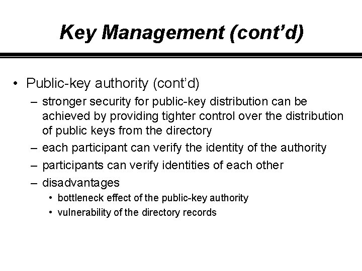 Key Management (cont’d) • Public-key authority (cont’d) – stronger security for public-key distribution can