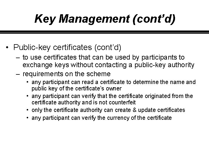 Key Management (cont’d) • Public-key certificates (cont’d) – to use certificates that can be Key Management (cont’d) • Public-key certificates (cont’d) – to use certificates that can be