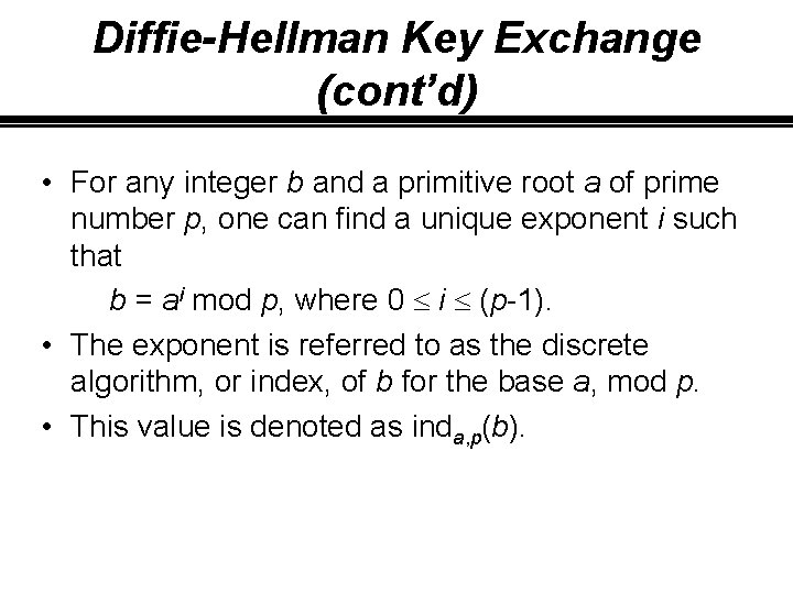 Diffie-Hellman Key Exchange (cont’d) • For any integer b and a primitive root a