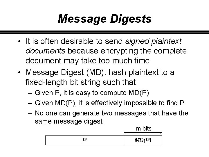 Message Digests • It is often desirable to send signed plaintext documents because encrypting