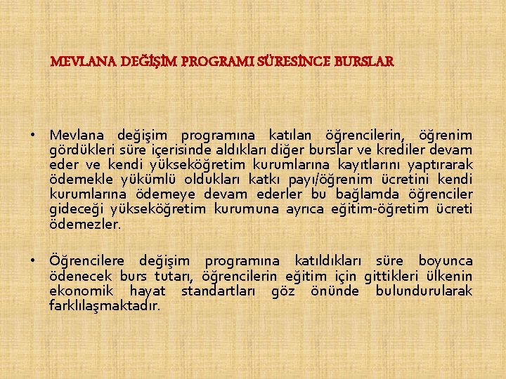 MEVLANA DEĞİŞİM PROGRAMI SÜRESİNCE BURSLAR • Mevlana değişim programına katılan öğrencilerin, öğrenim gördükleri süre