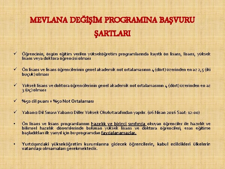 MEVLANA DEĞİŞİM PROGRAMINA BAŞVURU ŞARTLARI ü Öğrencinin, örgün eğitim verilen yükseköğretim programlarında kayıtlı ön