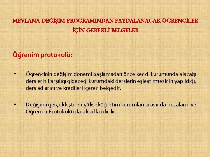 MEVLANA DEĞİŞİM PROGRAMINDAN FAYDALANACAK ÖĞRENCİLER İÇİN GEREKLİ BELGELER Öğrenim protokolü: • Öğrencinin değişim dönemi