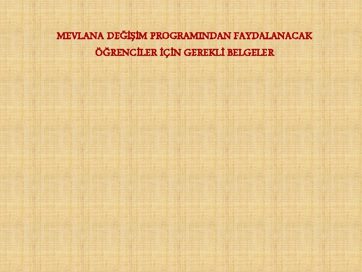 MEVLANA DEĞİŞİM PROGRAMINDAN FAYDALANACAK ÖĞRENCİLER İÇİN GEREKLİ BELGELER 